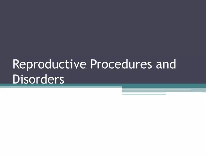 reproductive procedures and disorders