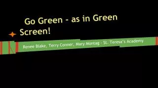 Go Green - as in Green Screen!