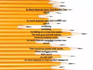 So Much Depends Upon That Number Two Pencil So much depends upon that number two pencil.