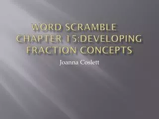 Word scramble	 Chapter 15:Developing fraction concepts