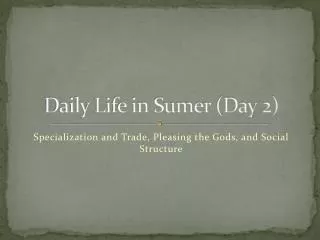 Daily Life in Sumer (Day 2)