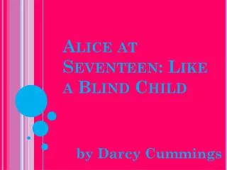 Alice at Seventeen: Like a Blind Child