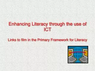 Enhancing Literacy through the use of ICT Links to film in the Primary Framework for Literacy