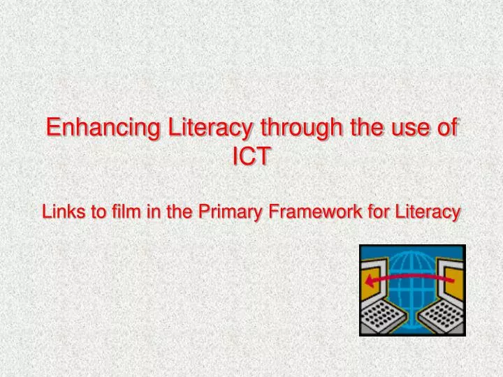 enhancing literacy through the use of ict links to film in the primary framework for literacy
