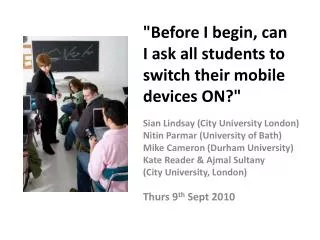 &quot;Before I begin, can I ask all students to switch their mobile devices ON?&quot;