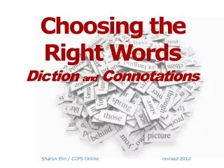 Choosing t h e Ri g ht W ords Di c tion and Connotations