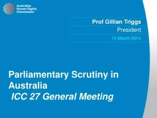 Parliamentary Scrutiny in Australia ICC 27 General Meeting