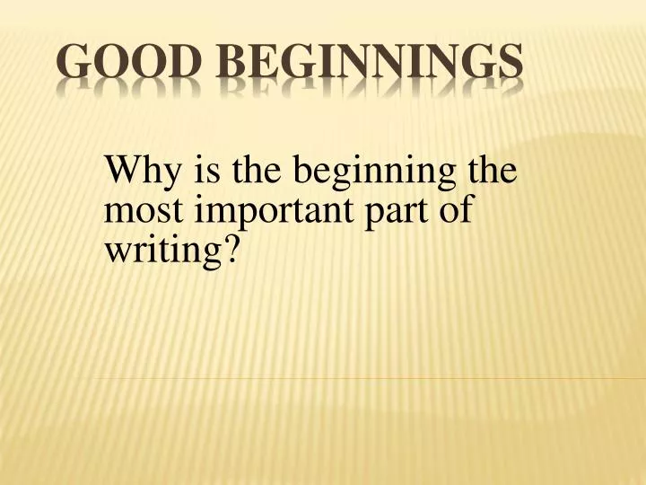why is the beginning the most important part of writing