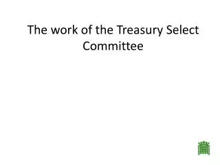 The work of the Treasury Select Committee