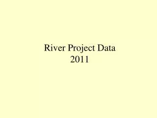 River Project Data 2011