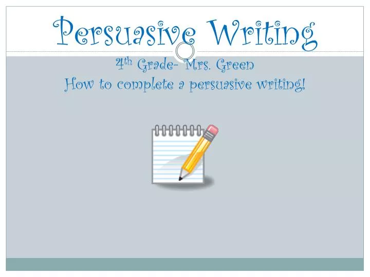 persuasive writing 4 th grade mrs green how to complete a persuasive writing