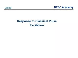 Response to Classical Pulse Excitation