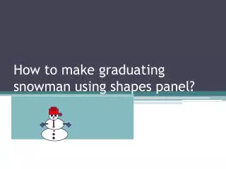 How to make graduating snowman using shapes panel?
