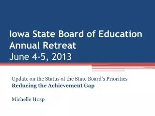 Iowa State Board of Education Annual Retreat June 4-5, 2013