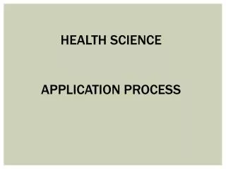 HEALTH SCIENCE APPLICATION PROCESS