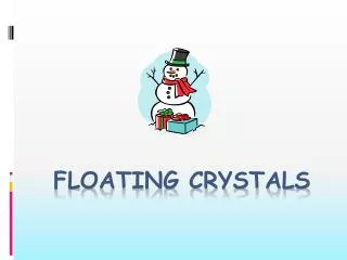Floating Crystals