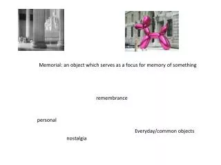 Memorial: an object which serves as a focus for memory of something