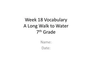 Week 18 Vocabulary A Long Walk to Water 7 th Grade