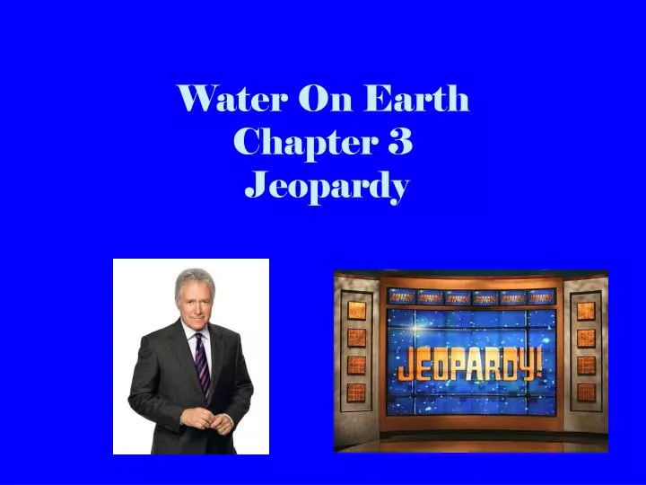 water on earth chapter 3 jeopardy