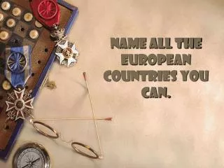 Name all the European Countries you can.