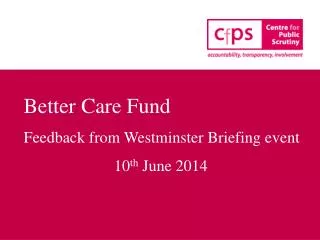 Better Care Fund Feedback from Westminster Briefing event 10 th June 2014
