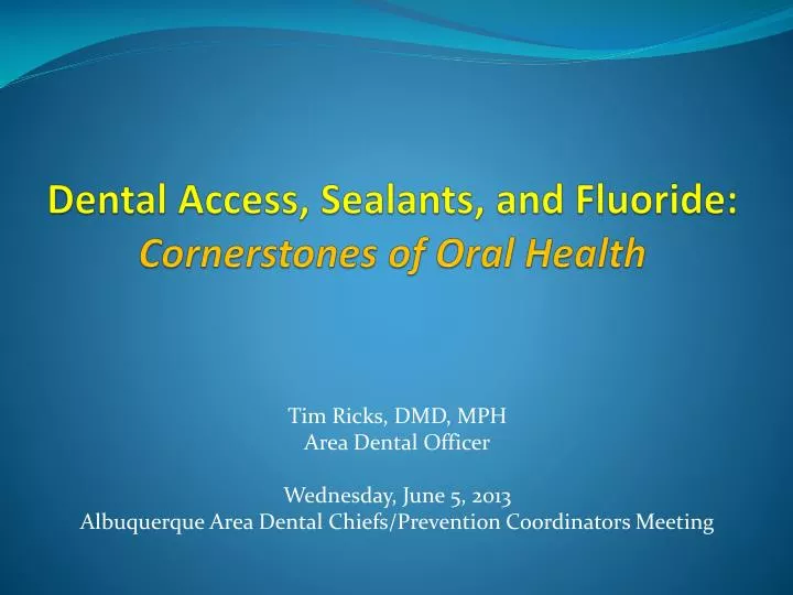 dental access sealants and fluoride cornerstones of oral health