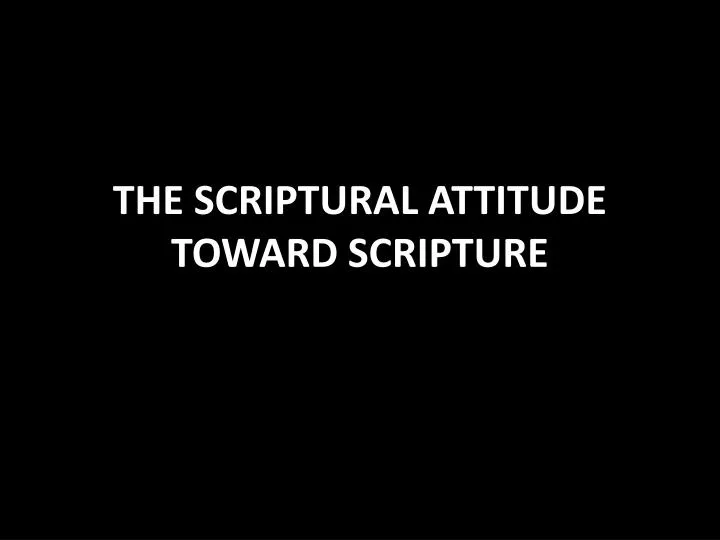 the scriptural attitude toward scripture