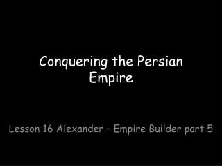 Conquering the Persian Empire