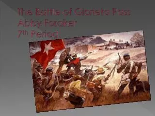 The Battle of Glorieta Pass Abby Foraker 7 th Period.