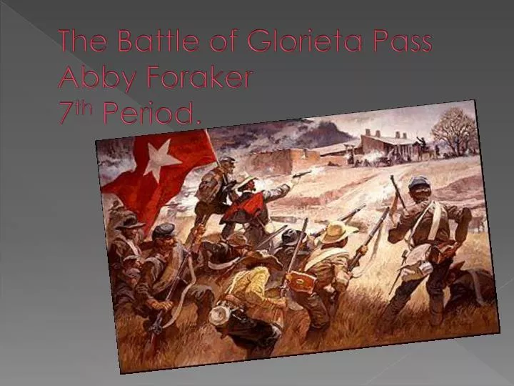 the battle of glorieta pass abby foraker 7 th period