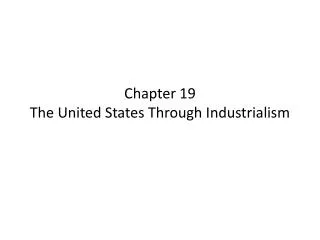 Chapter 19 The United States Through Industrialism