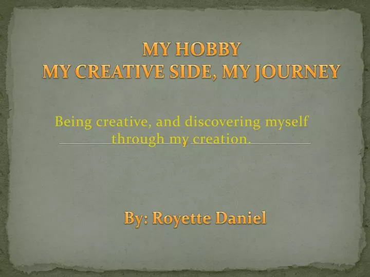 my hobby my creative side my journey