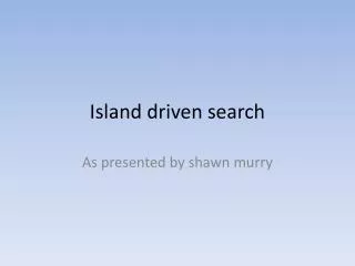 Island driven search