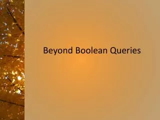 Beyond Boolean Queries
