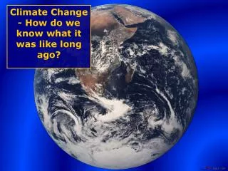 Climate Change - How do we know what it was like long ago?