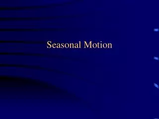 Seasonal Motion