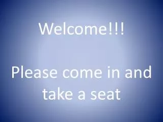 welcome please come in and take a seat