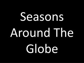 Seasons Around The Globe