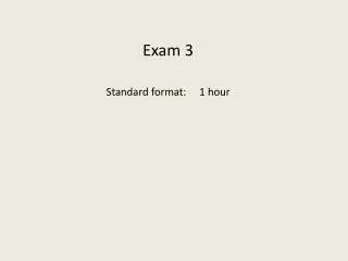 Exam 3 Standard format: 1 hour