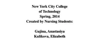 New York City College of Technology Spring, 2014 Created by Nursing Students: