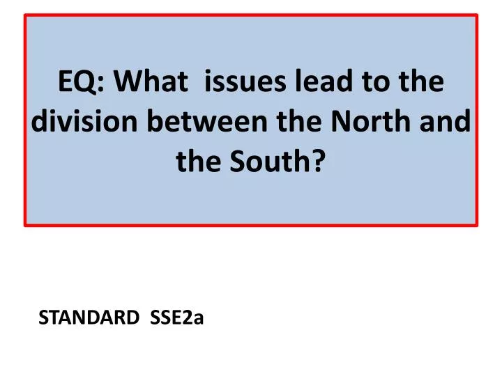 eq what issues lead to the division between the north and the south