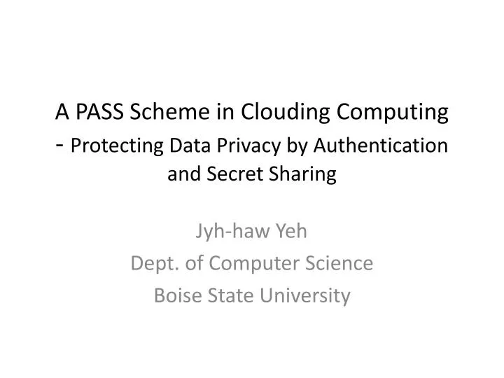 a pass scheme in clouding computing protecting data privacy by authentication and secret sharing