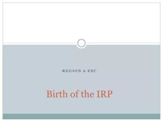 Birth of the IRP