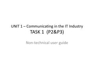 UNIT 1 – Communicating in the IT Industry TASK 1 (P2&amp;P3)