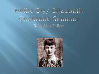 Nellie Bly/ Elizabeth Cochrane Seaman