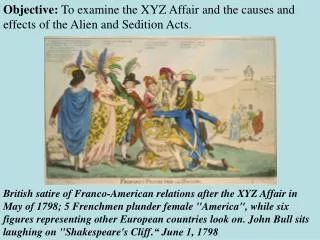 Objective: To examine the XYZ Affair and the causes and effects of the Alien and Sedition Acts.