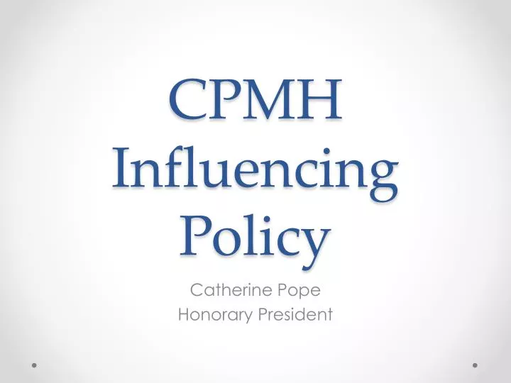 cpmh influencing policy