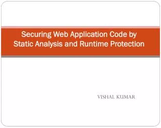 Securing Web Application Code by Static Analysis and Runtime Protection