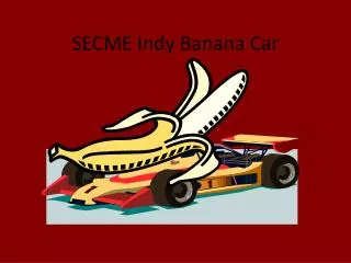 SECME Indy Banana Car