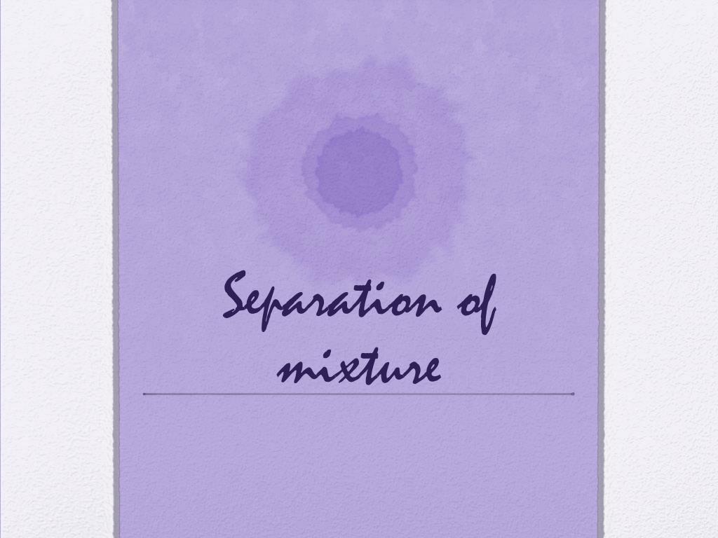 PPT - Separation of mixture PowerPoint Presentation, free download - ID ...